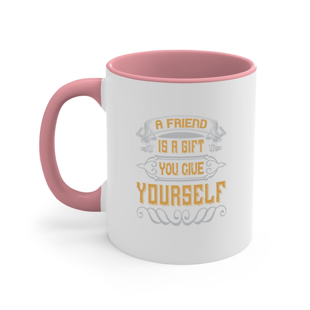 A friend is a gift you give yourself Style 91#- best friend-Mug / Coffee Cup