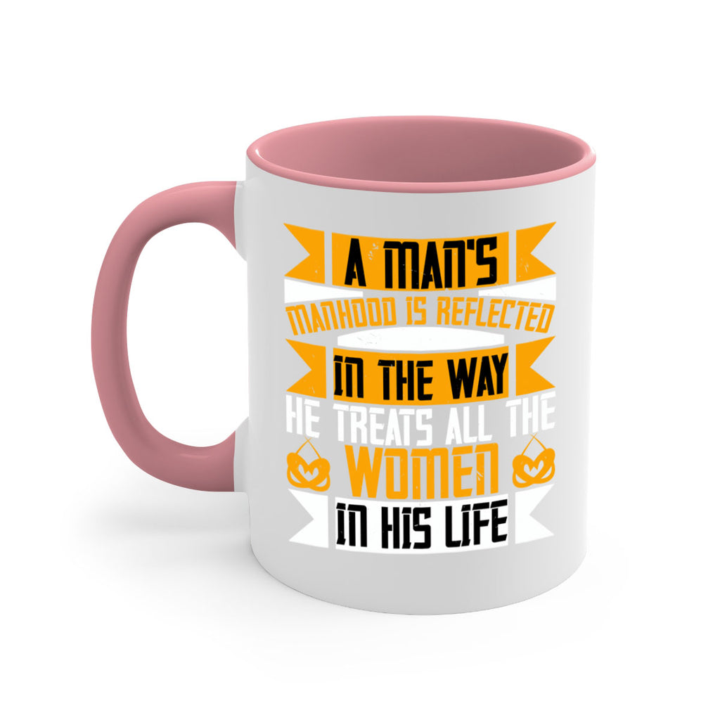 A mans manhood is reflected in the way he treats all the women in his life Style 93#- World Health-Mug / Coffee Cup
