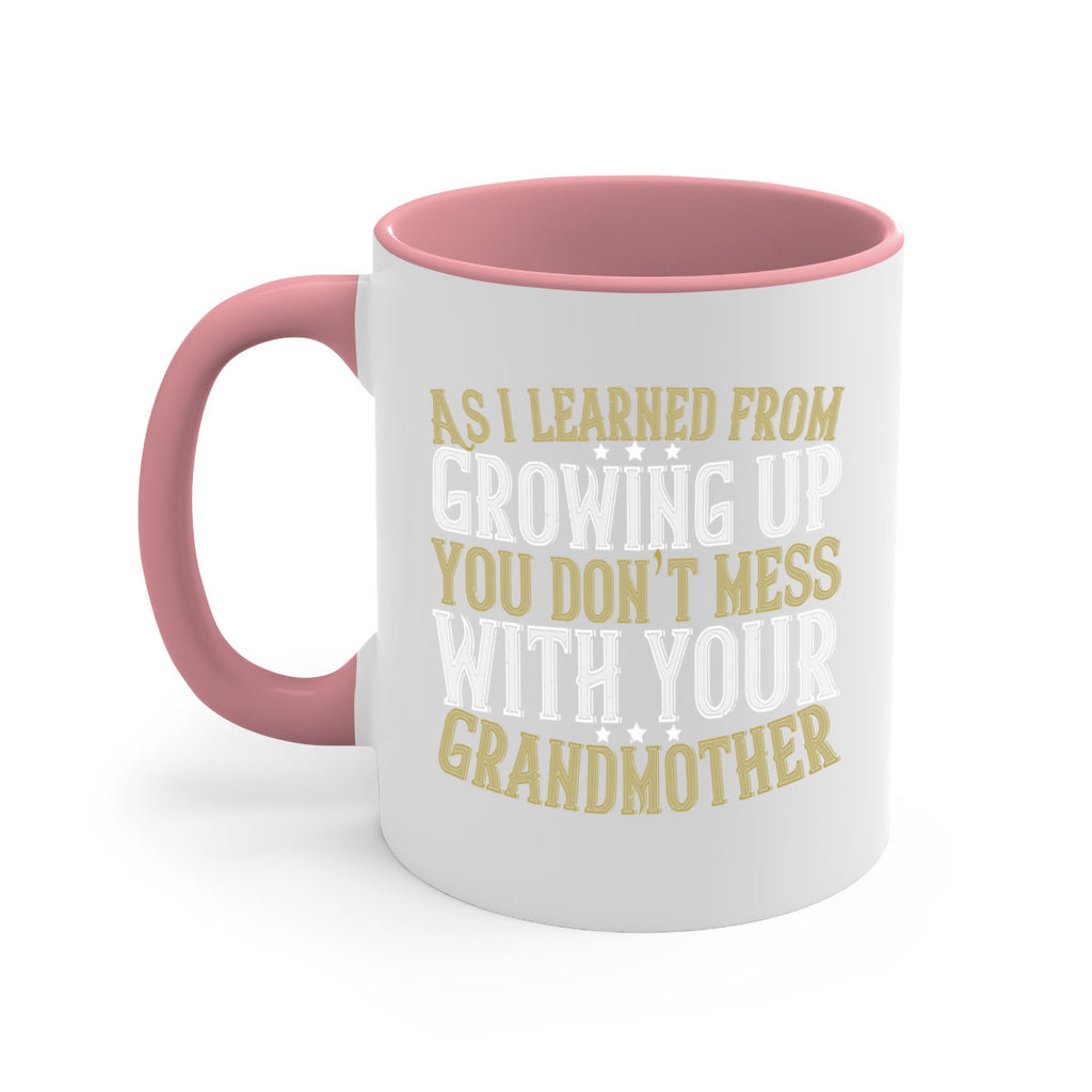 As I learned from growing up you don’t mess with your grandmother 92#- grandma-Mug / Coffee Cup