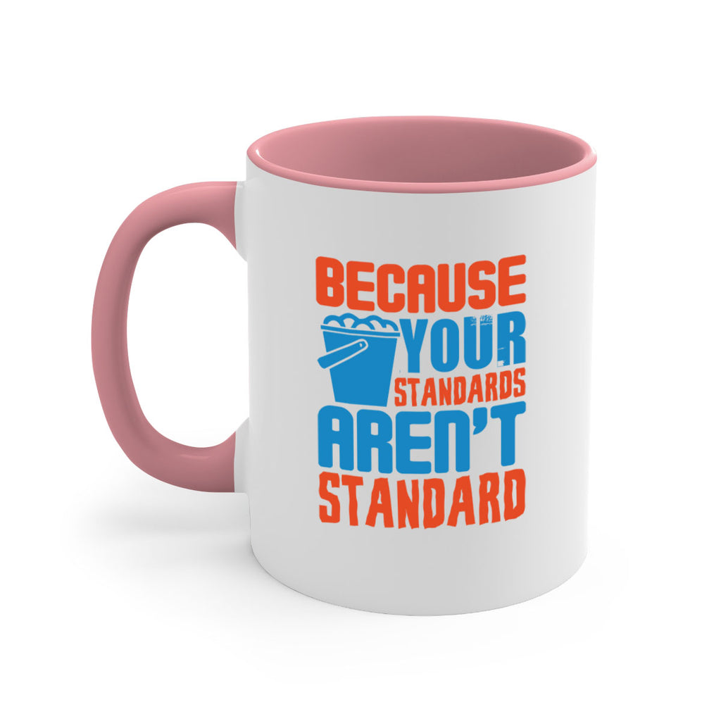 Because your standards arent standard Style 47#- cleaner-Mug / Coffee Cup