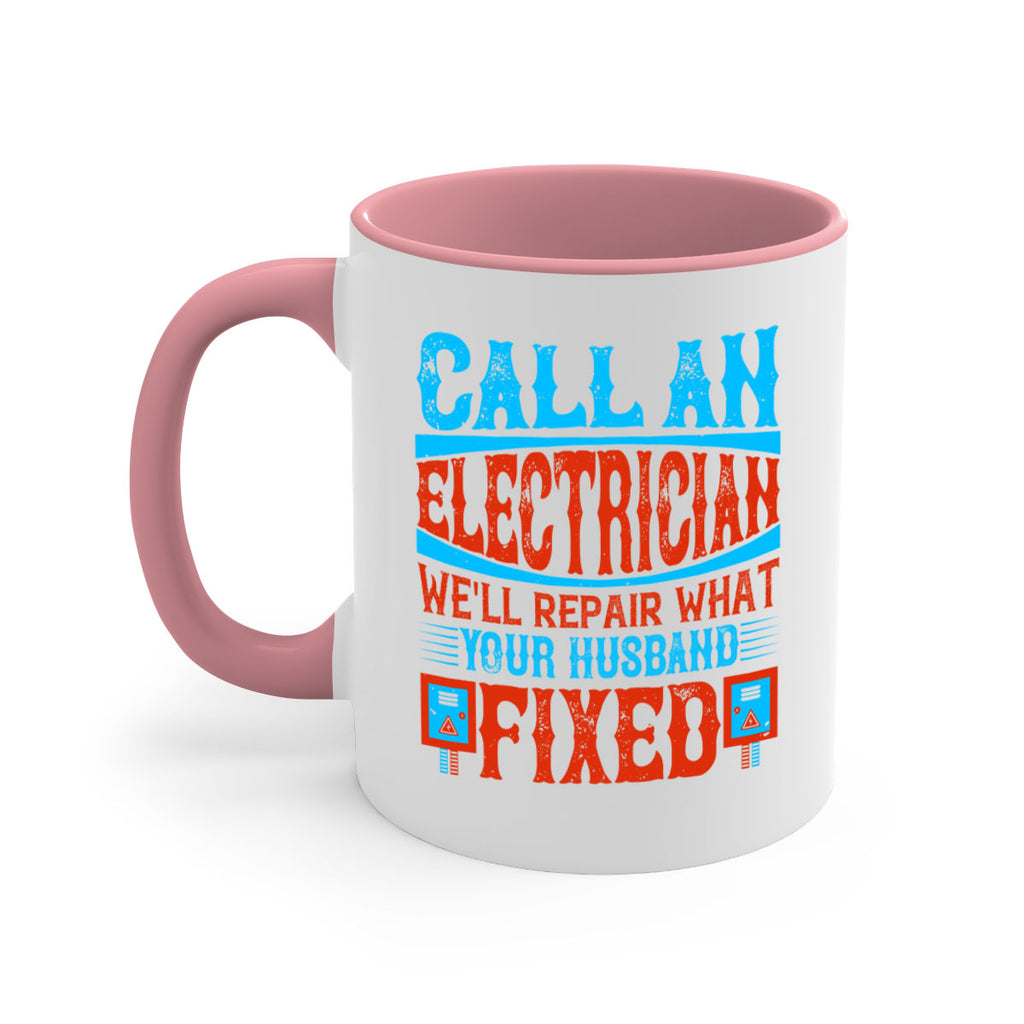 Call an electrician well repair what your husbend fixed Style 60#- electrician-Mug / Coffee Cup