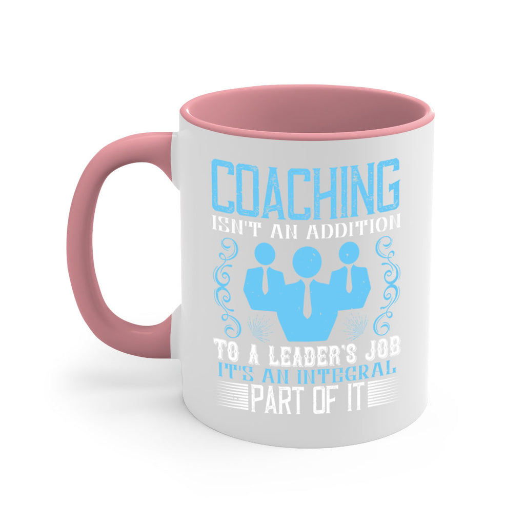 Coaching isnt an addition to a leaders job its an integral part of it Style 44#- dentist-Mug / Coffee Cup