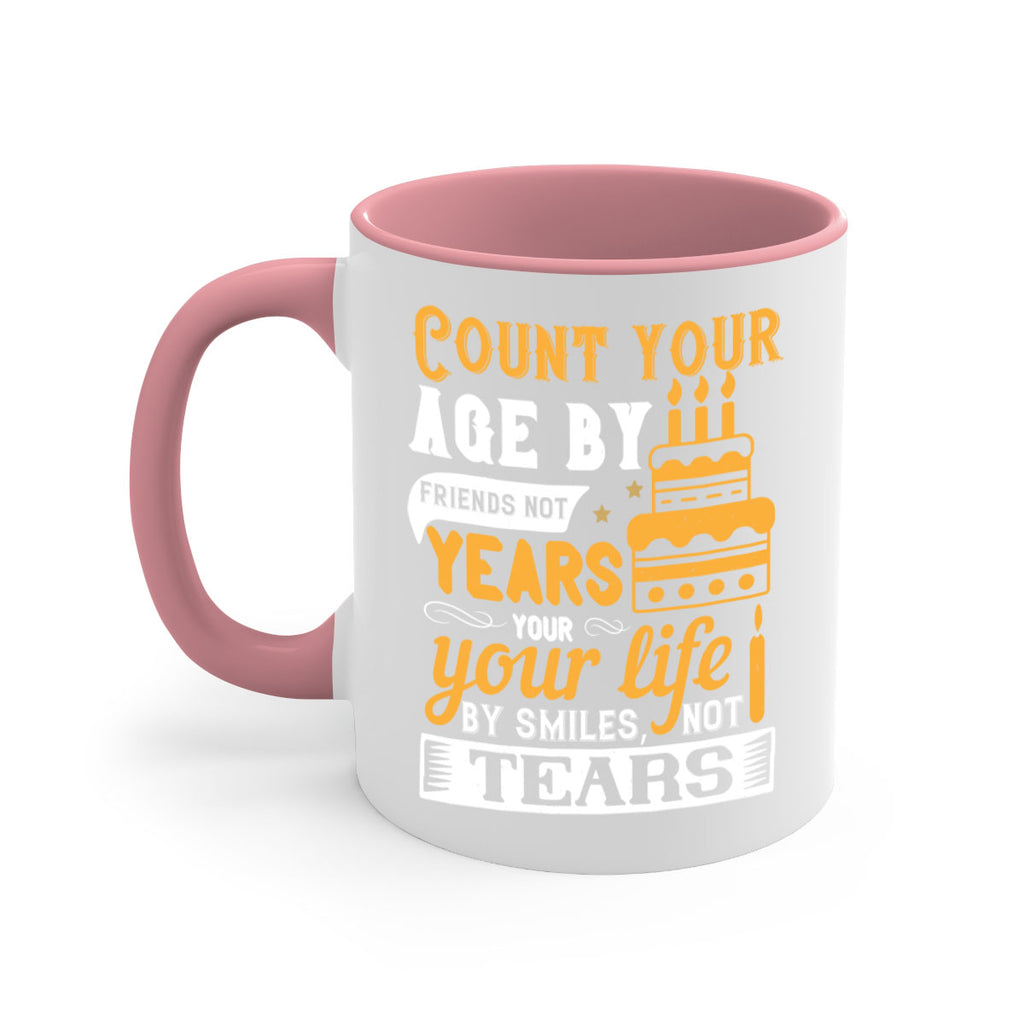 Count your age by friends not years your life by smiles not tears Style 92#- birthday-Mug / Coffee Cup