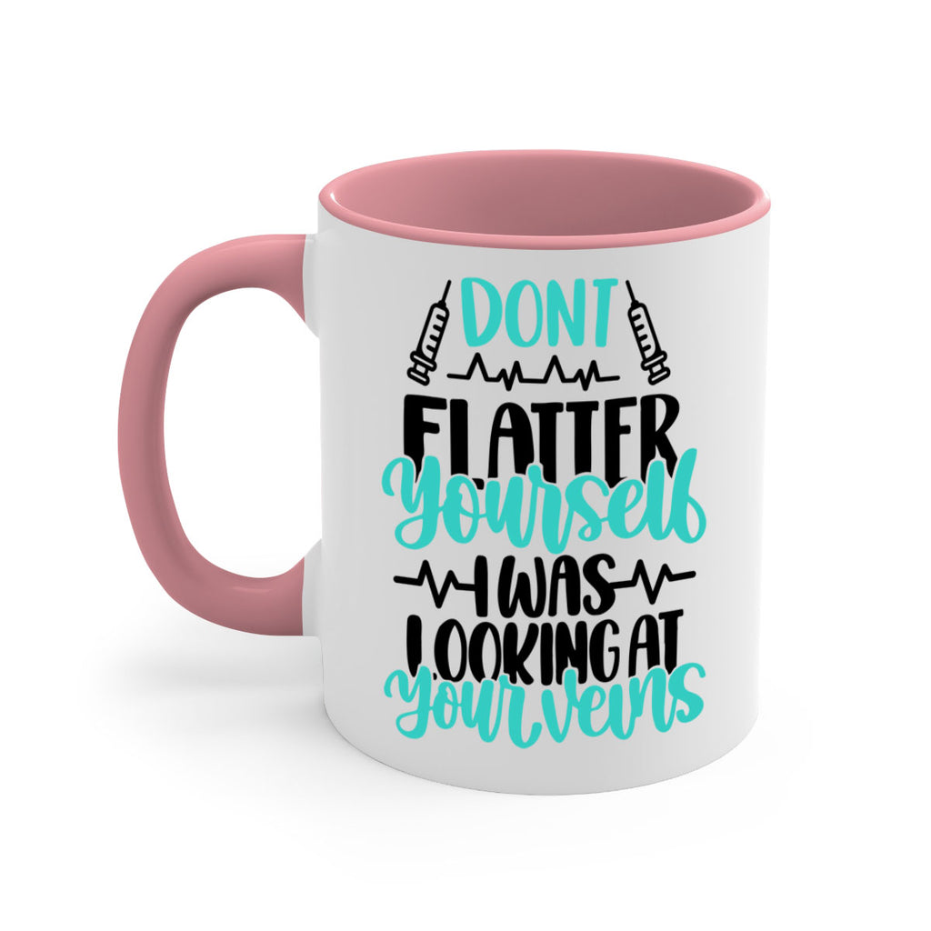 Dont Flatter Yourself I Was Looking At Your Veins Style Style 202#- nurse-Mug / Coffee Cup