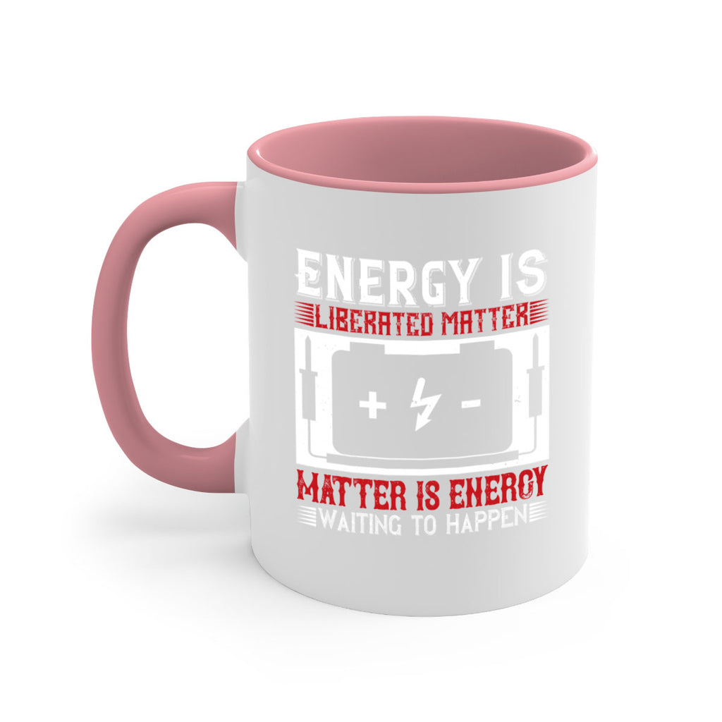 Energy is liberated matter matter is energy waiting to happen Style 42#- electrician-Mug / Coffee Cup