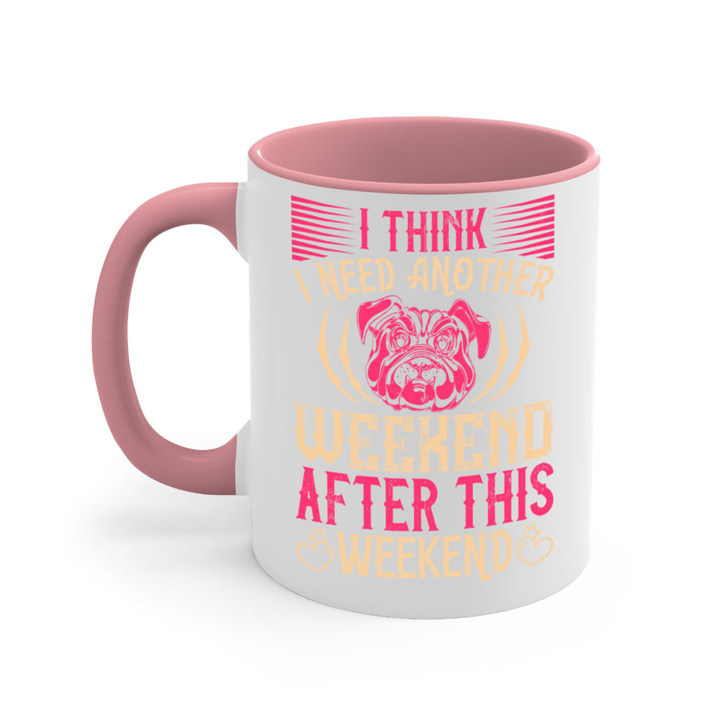 I Think I Need Another Weekend After This Weekend Style 41#- Dog-Mug / Coffee Cup