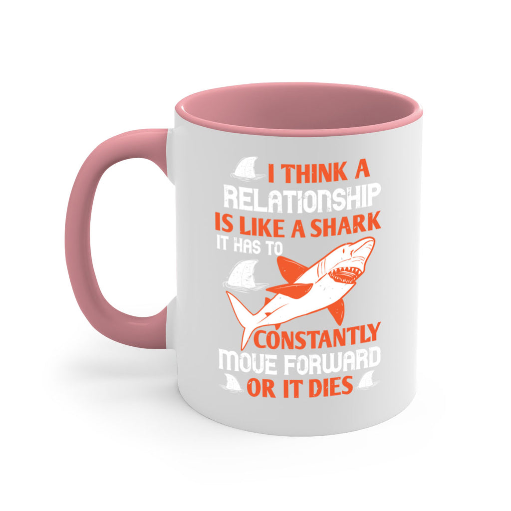 I think a relationship is like a shark It has to constantly move forward or it dies Style 76#- Shark-Fish-Mug / Coffee Cup