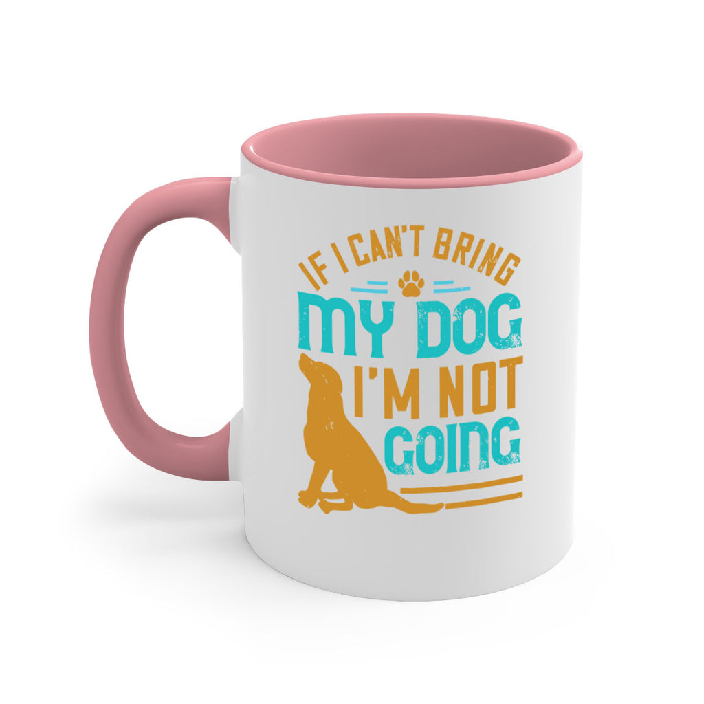 If I Cant Bring My Dog Im Not Going Style 183#- Dog-Mug / Coffee Cup