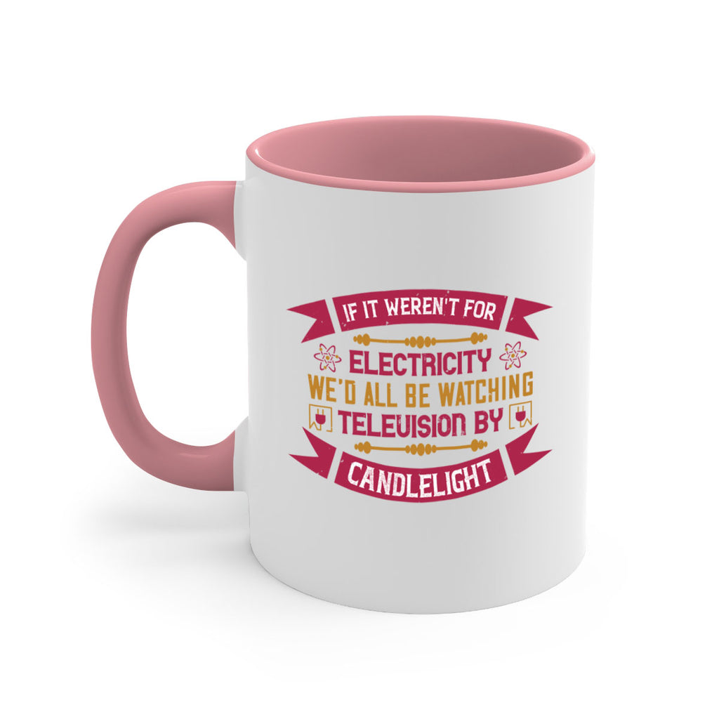 If it werent for electricity wed all be watching television candlelight Style 30#- electrician-Mug / Coffee Cup