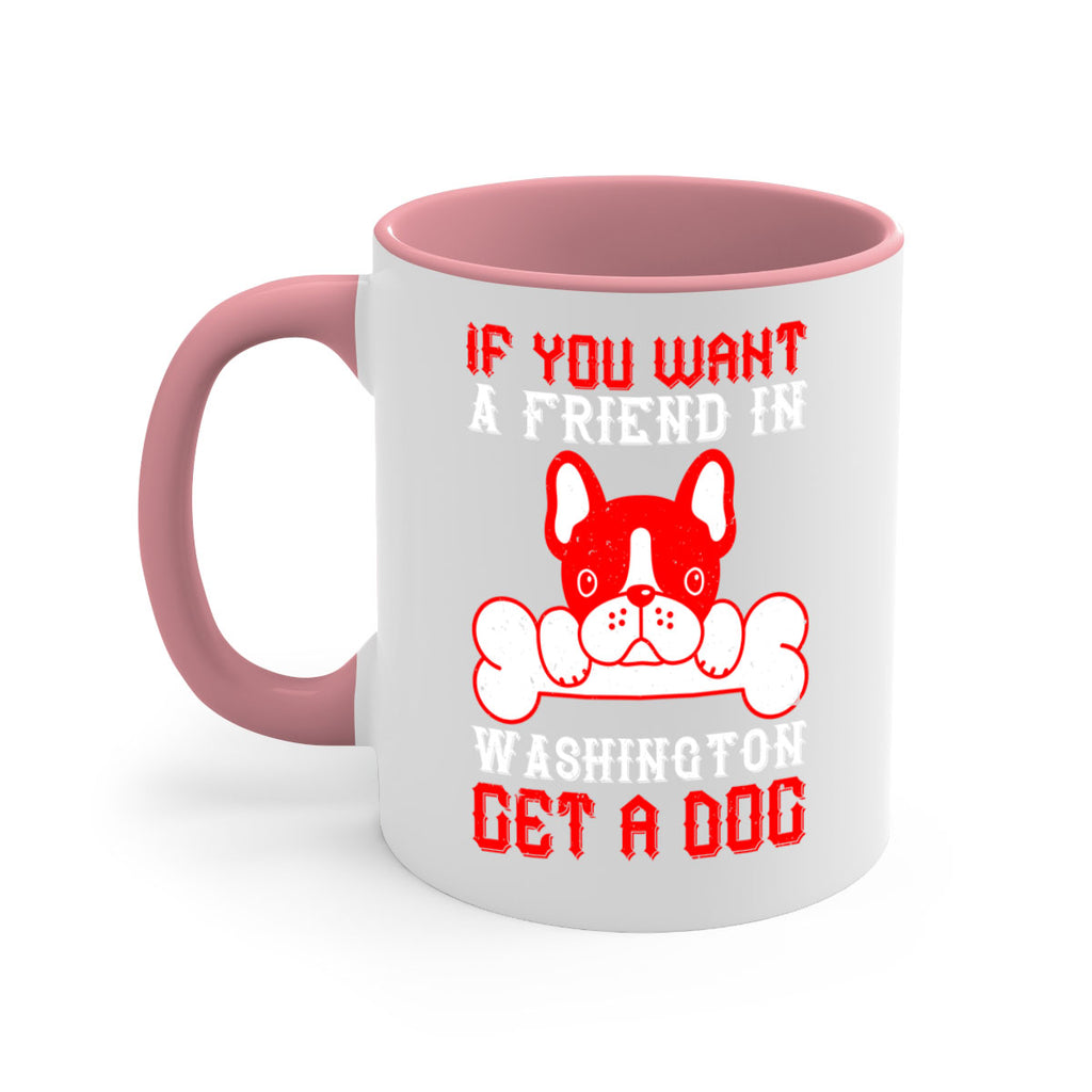 If you want a friend in Washington get a dog Style 186#- Dog-Mug / Coffee Cup