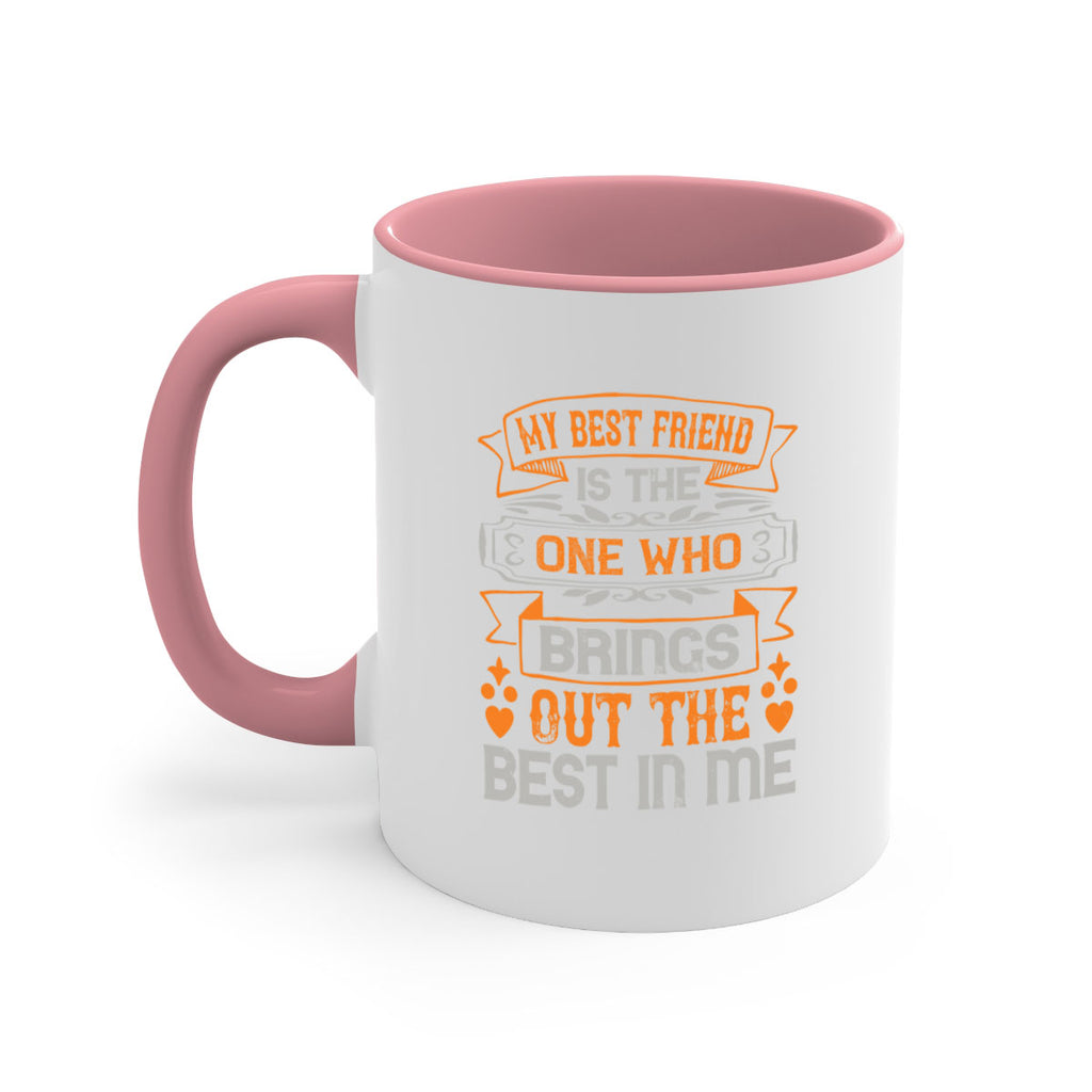 My best friend is the one who brings out the best in me Style 67#- best friend-Mug / Coffee Cup