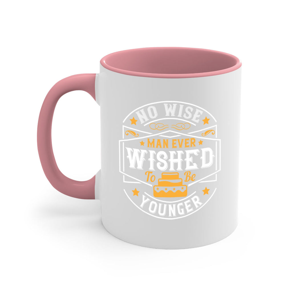 No wise man ever wished to be younger Style 40#- birthday-Mug / Coffee Cup