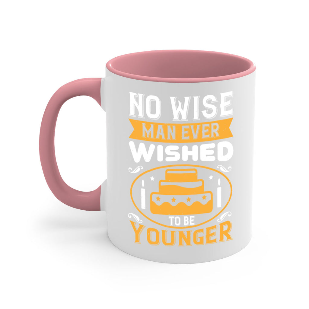 No wise man ever wished to be younger Style 53#- birthday-Mug / Coffee Cup