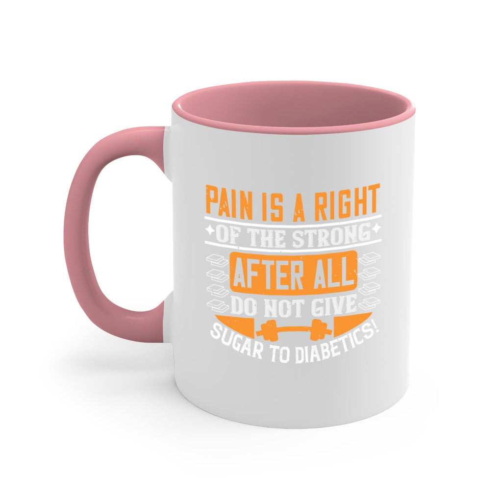 Pain is a right of the strong After all do not give sugar to diabetics Style 14#- diabetes-Mug / Coffee Cup
