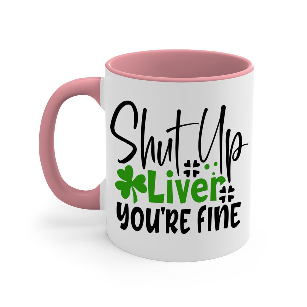 Shut Up Liver Youre Fine Style 146#- St Patricks Day-Mug / Coffee Cup