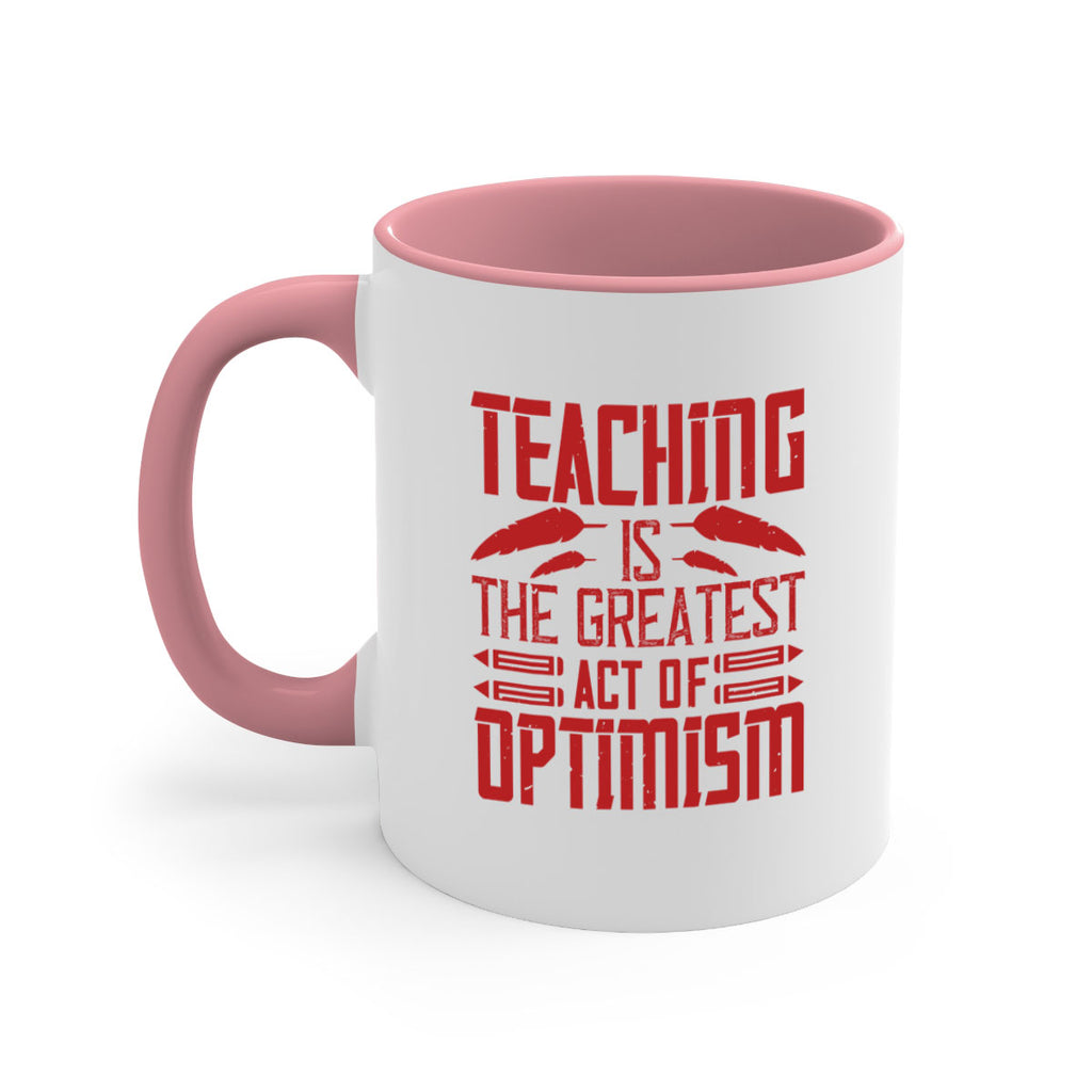 Teaching is the greatest act of optimism Style 8#- teacher-Mug / Coffee Cup