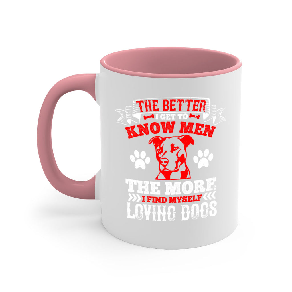 The better I get to know men the more I find myself loving dogs Style 162#- Dog-Mug / Coffee Cup