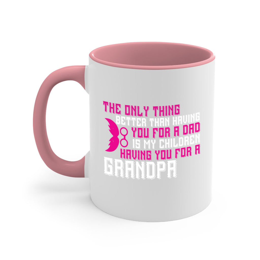 The only thing better than having you for a dad 66#- grandpa-Mug / Coffee Cup