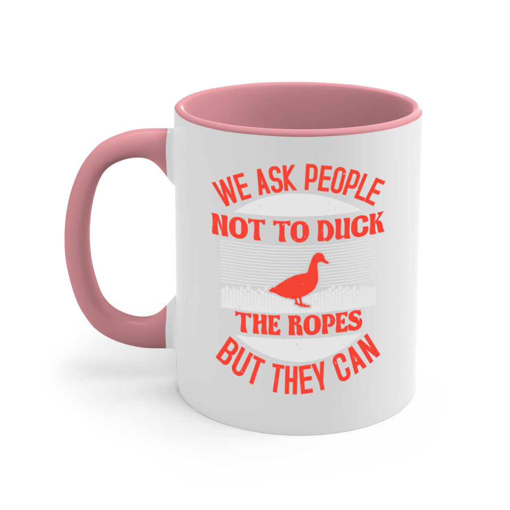 We ask people not to duck the ropes but they can Style 11#- duck-Mug / Coffee Cup