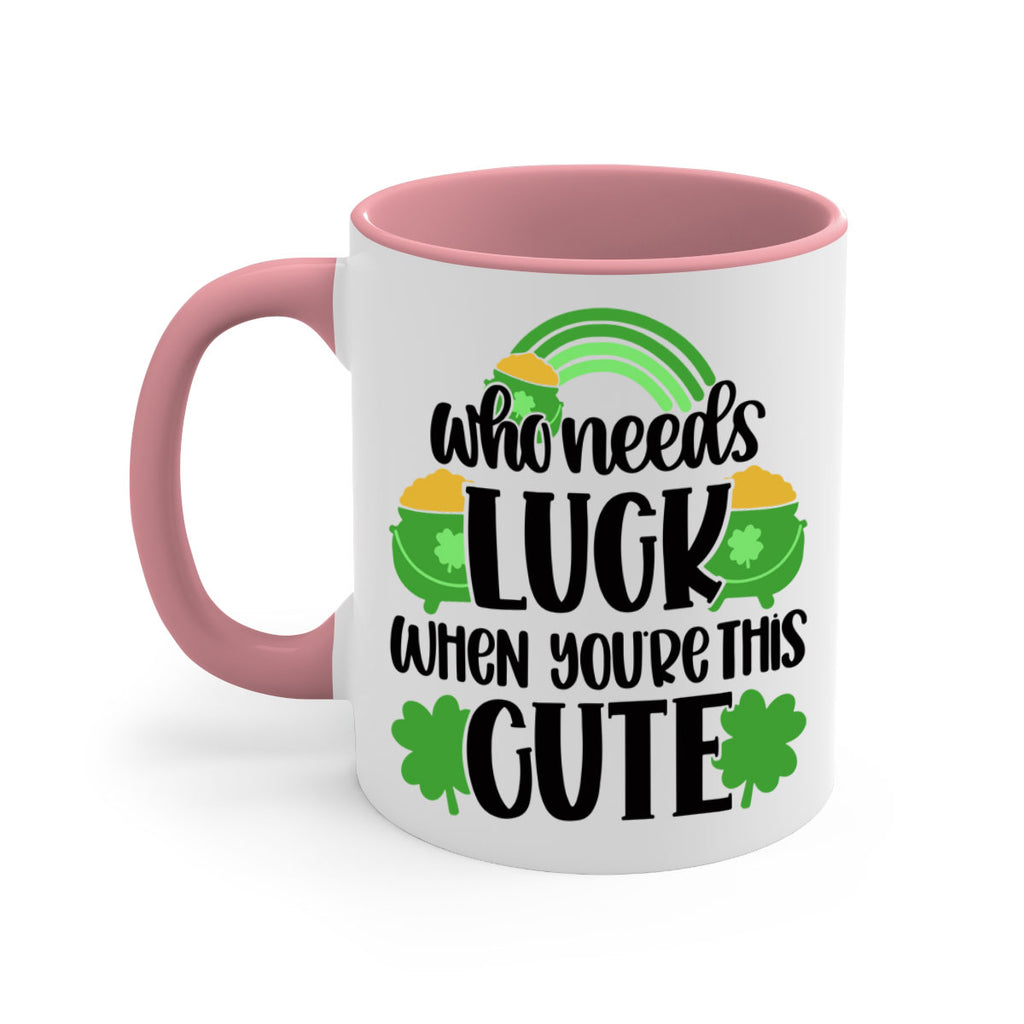 Who Needs Luck When Youre This Cute Style 14#- St Patricks Day-Mug / Coffee Cup