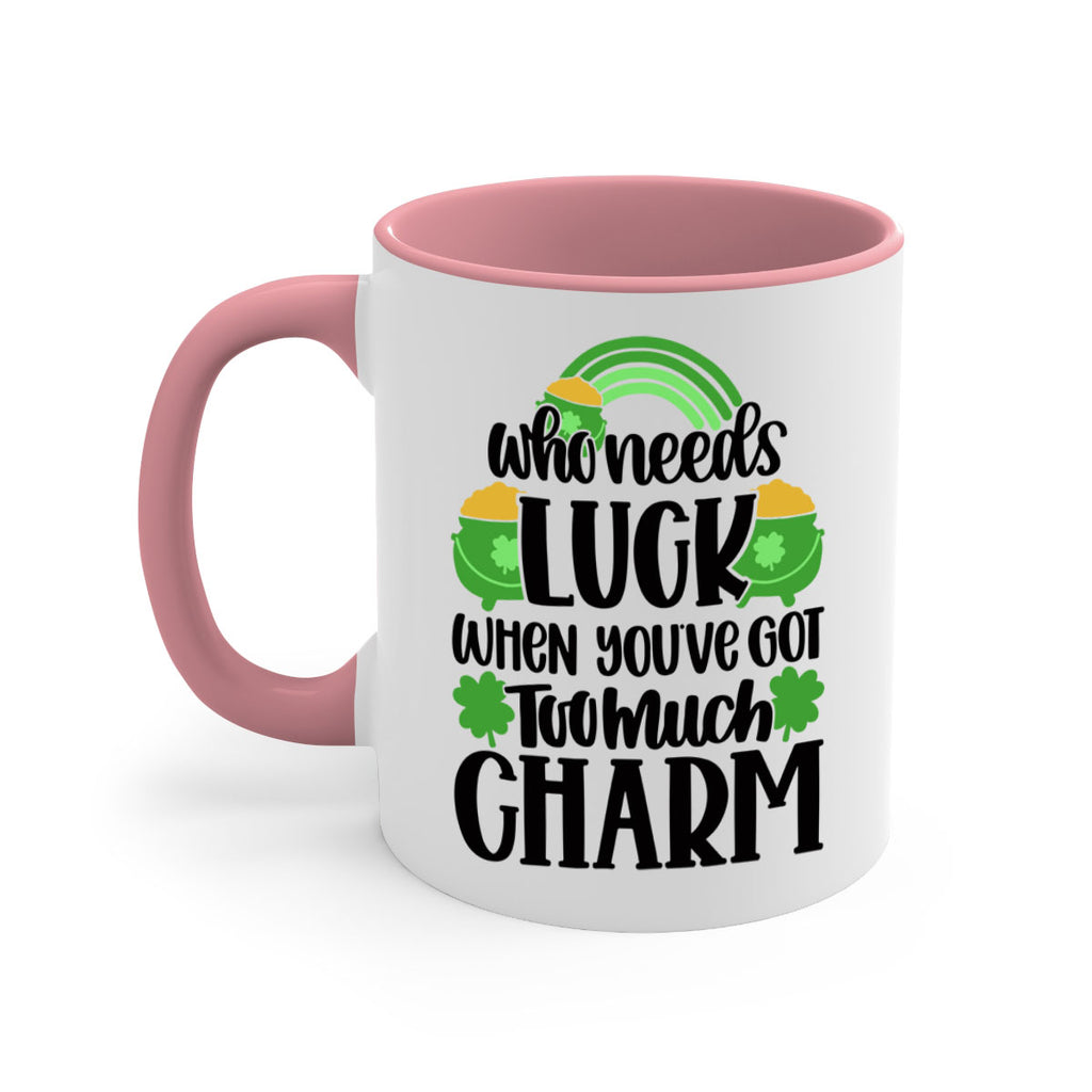 Who Needs Lucy Whem Youve Got Too Much Charm Style 13#- St Patricks Day-Mug / Coffee Cup