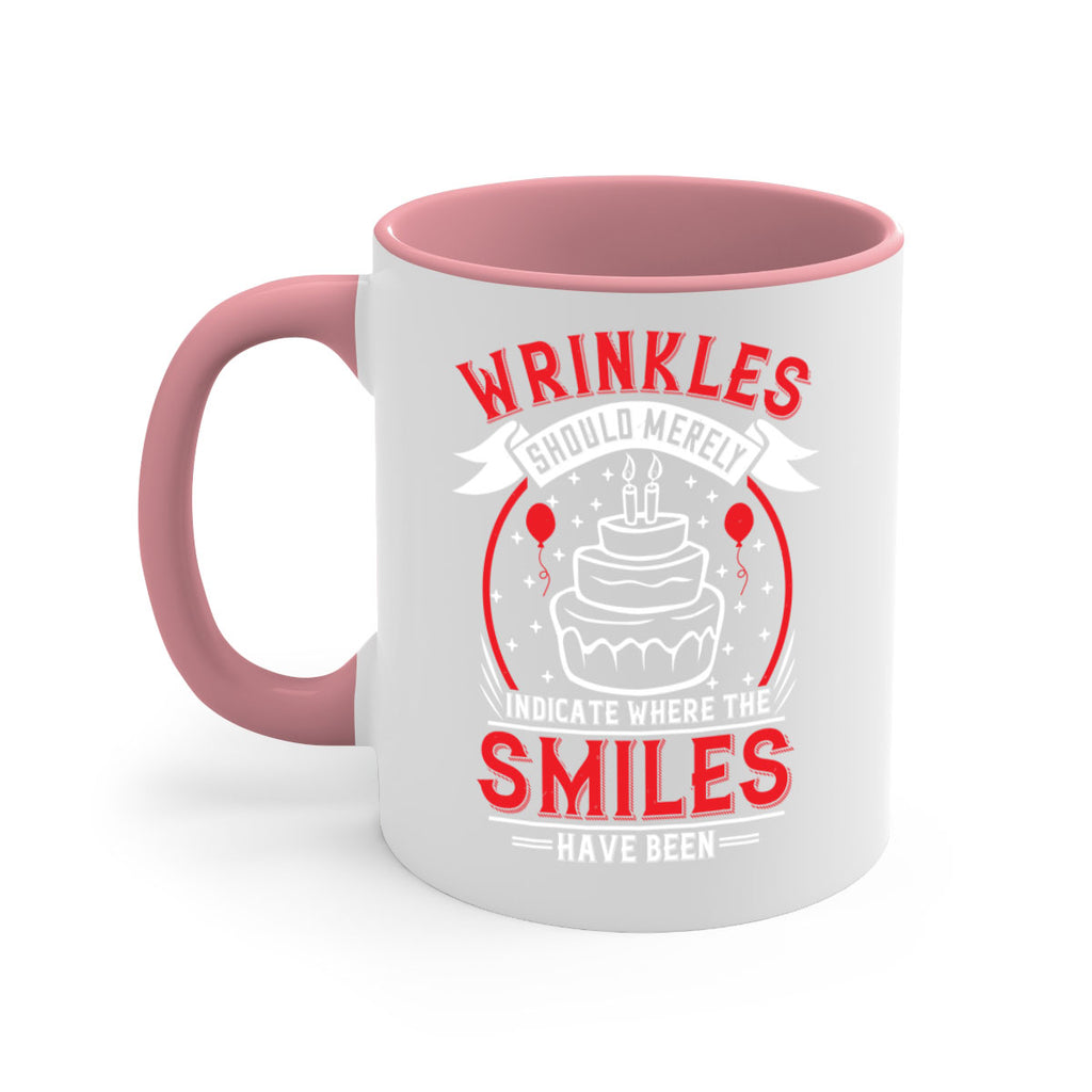 Wrinkles should merely indicate where the smiles have been Style 25#- birthday-Mug / Coffee Cup
