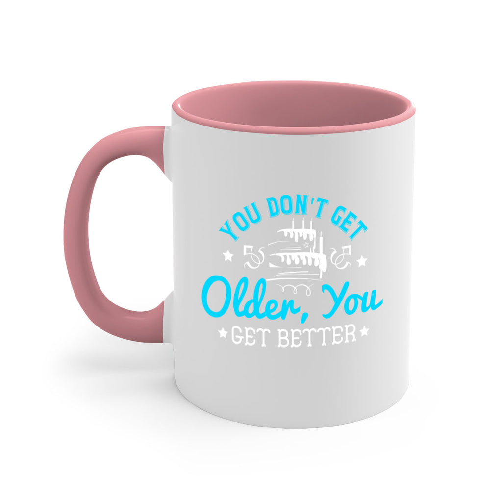 You dont get older you get better Style 12#- birthday-Mug / Coffee Cup