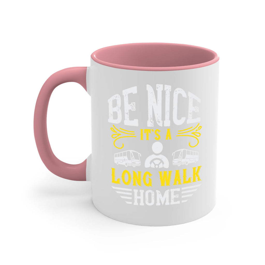 be nice its a long walk home Style 48#- bus driver-Mug / Coffee Cup