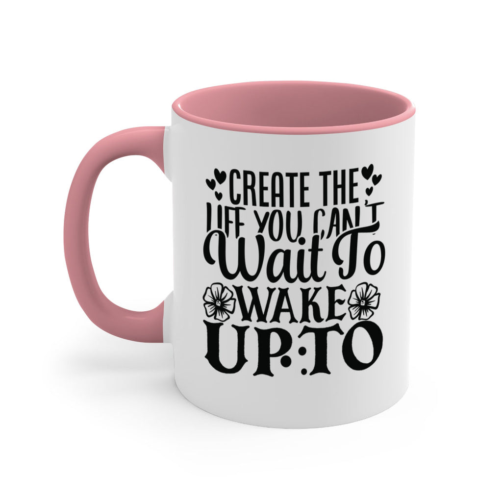 create the life you cant wait to wake up to Style 131#- motivation-Mug / Coffee Cup