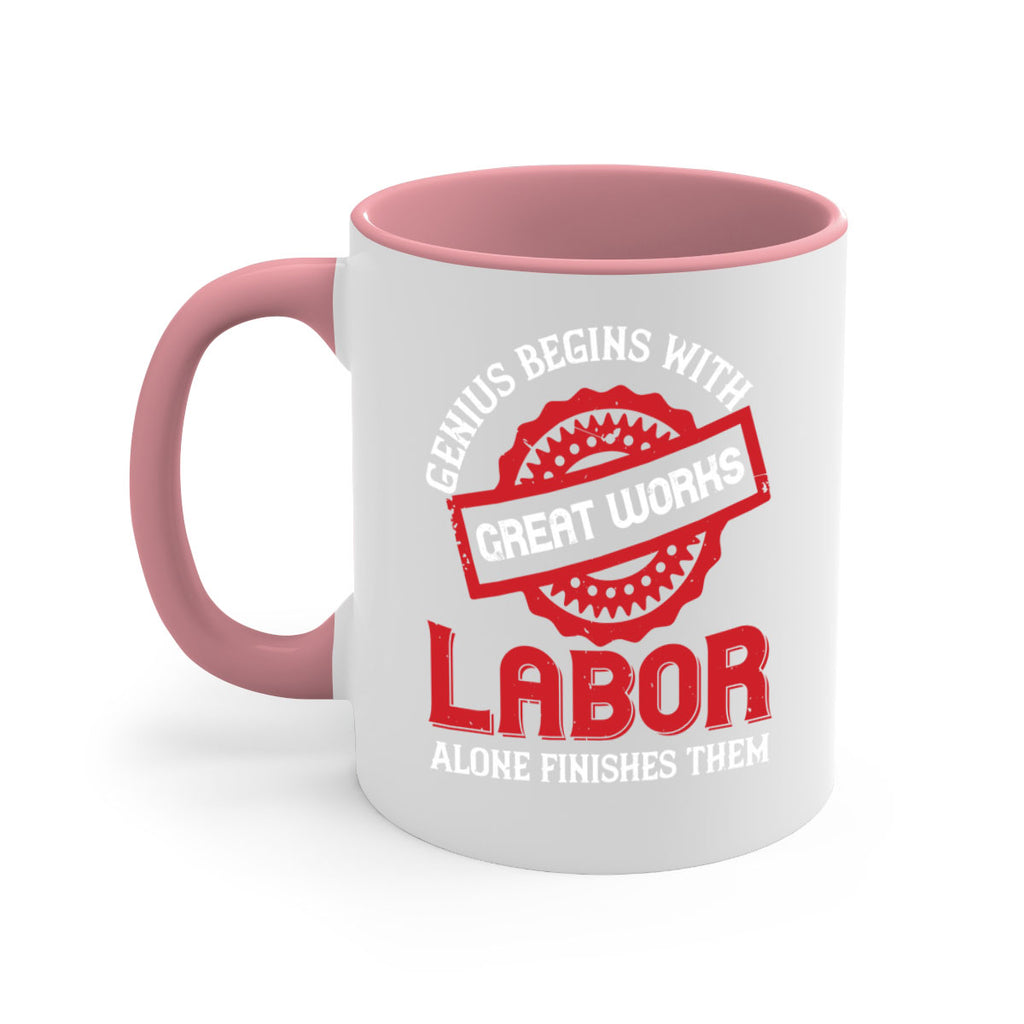 genius begins with great works labor alone finishes them 42#- labor day-Mug / Coffee Cup