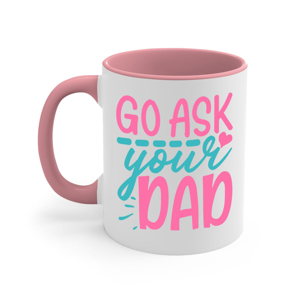 go ask your dad 344#- mom-Mug / Coffee Cup