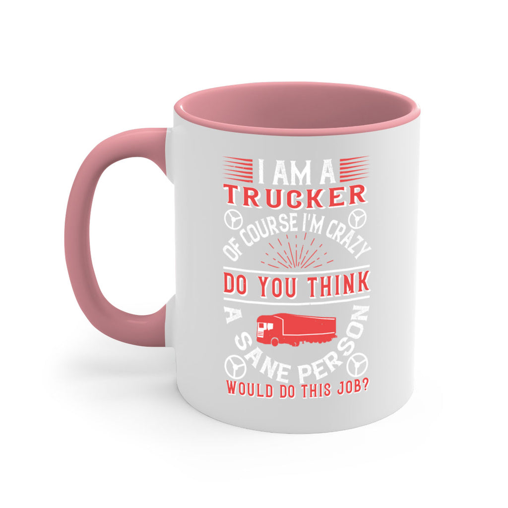 i am a trucker of course im crazy do z Style 46#- truck driver-Mug / Coffee Cup