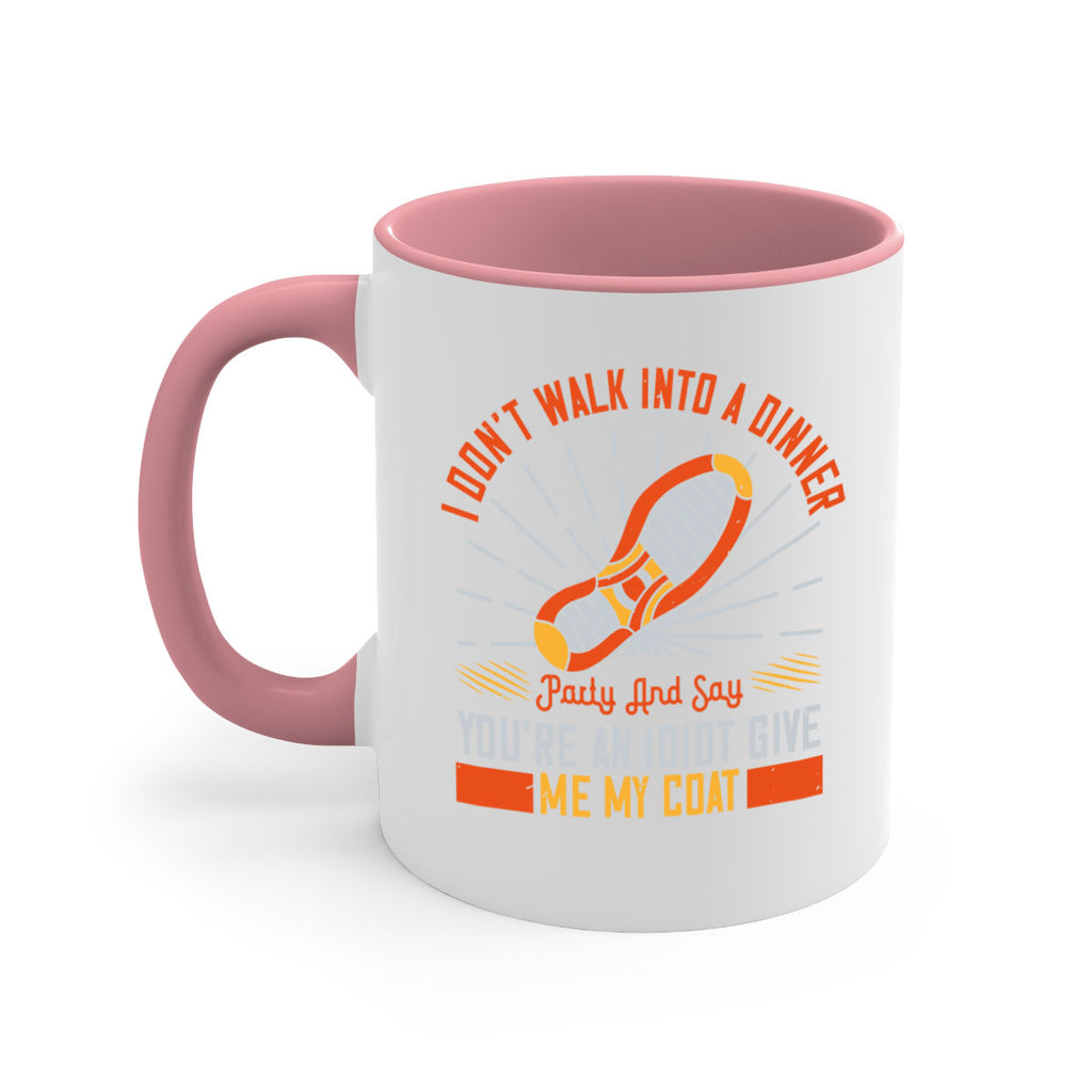 i dont walk into a dinner party and say youre an idiot give me my coat 75#- walking-Mug / Coffee Cup