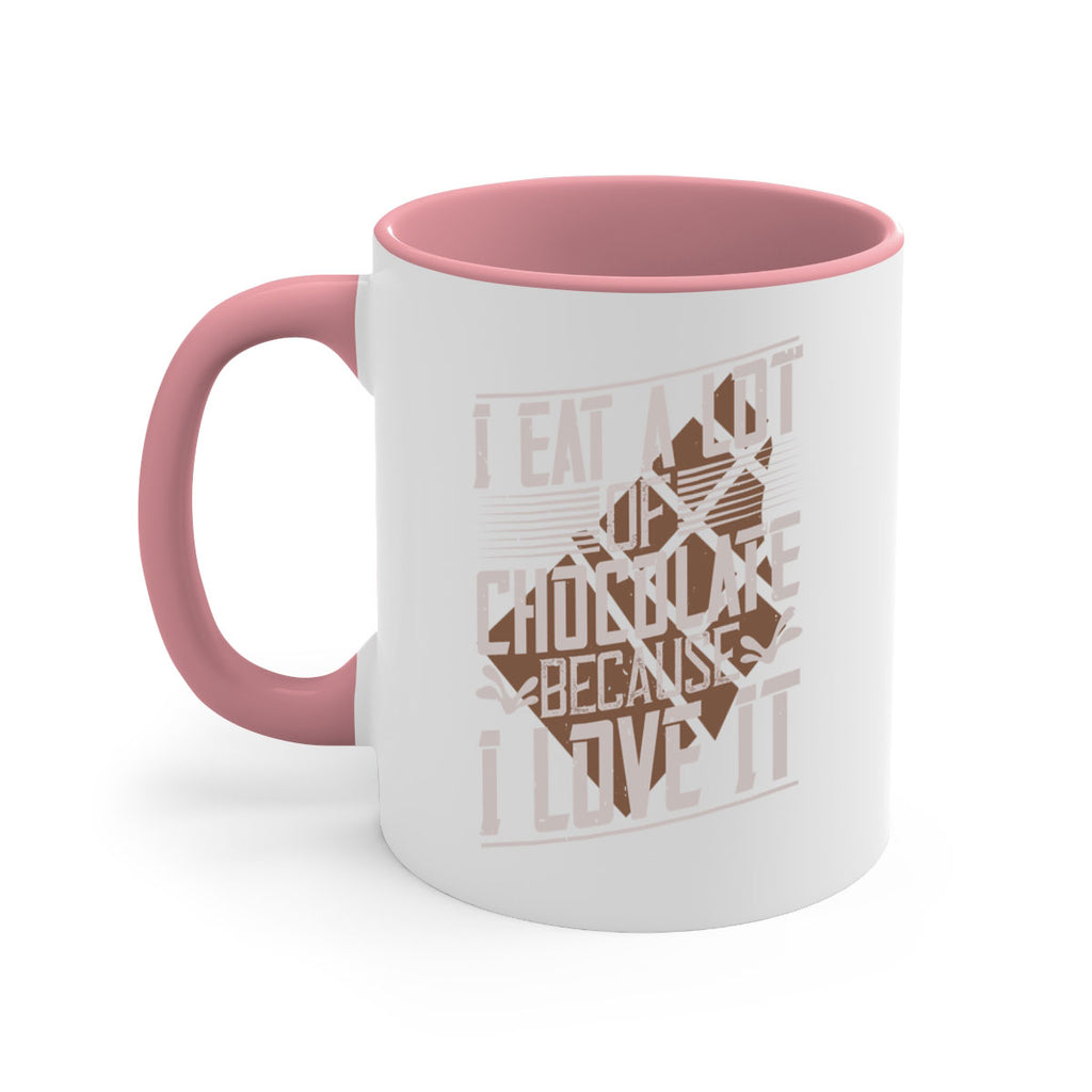 i eat a lot of chocolate because i love it 36#- chocolate-Mug / Coffee Cup