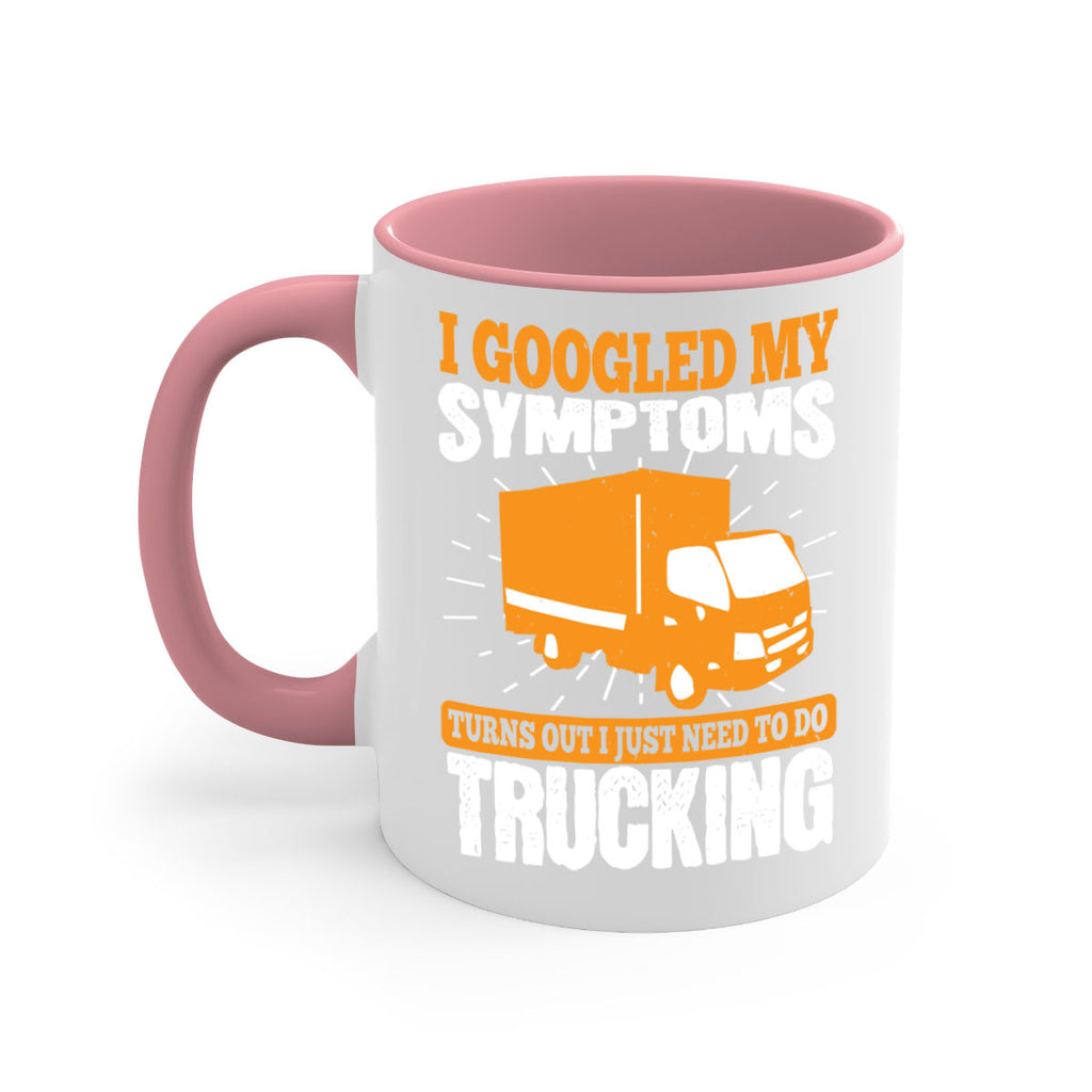 i googled my symptoms turns out i just need to do trucking Style 44#- truck driver-Mug / Coffee Cup