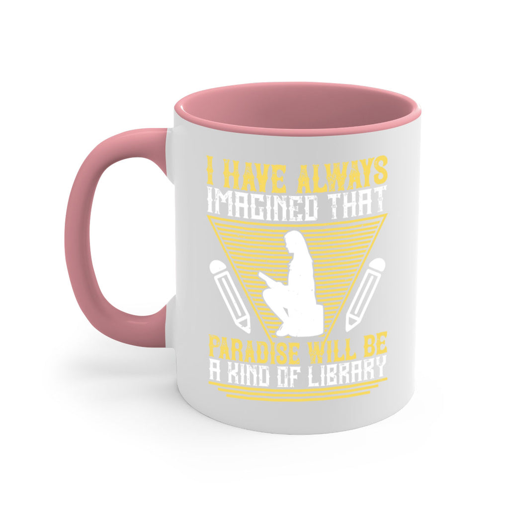 i have always imagined that paradise will be a kind of library 67#- Reading - Books-Mug / Coffee Cup