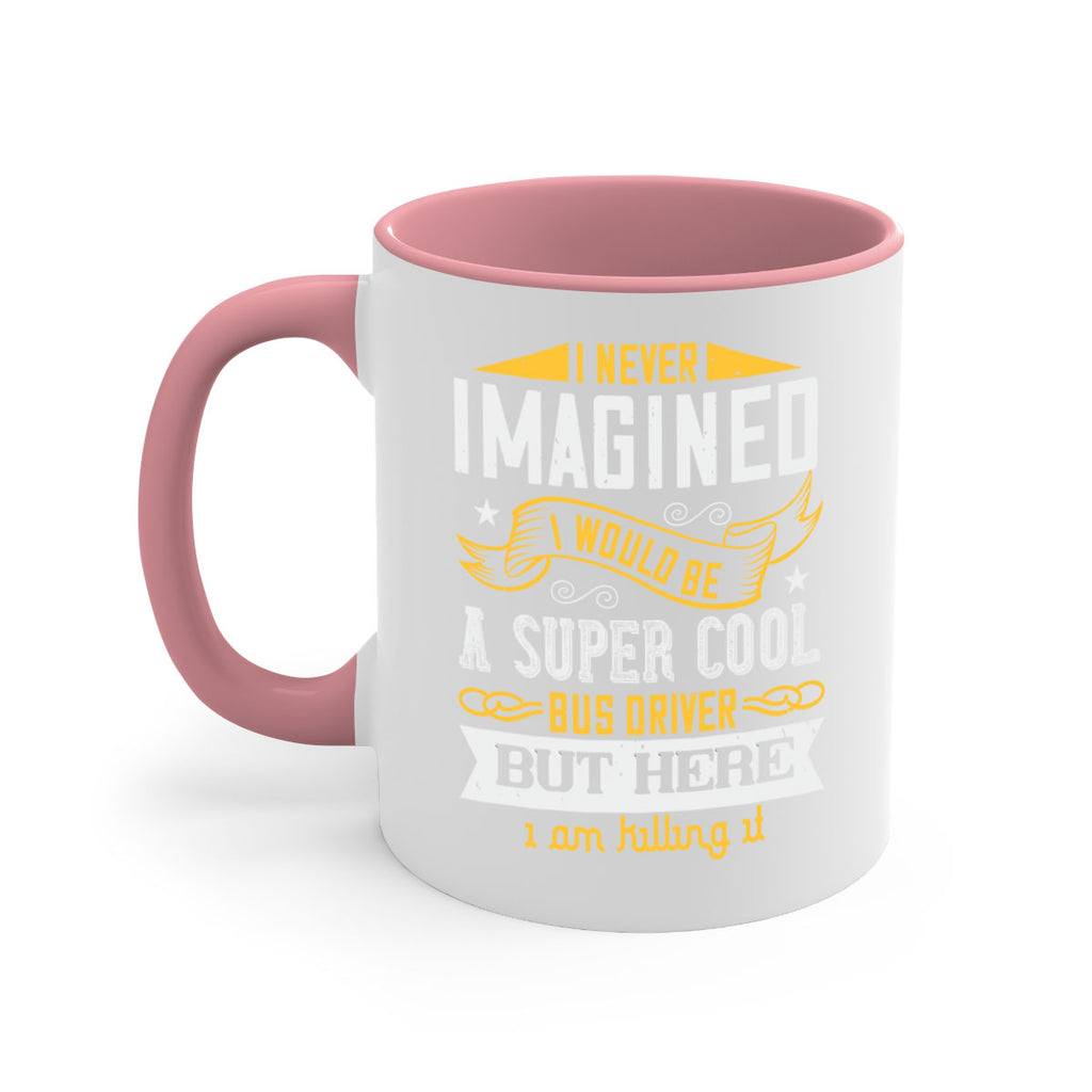 i never imagined i would be a super cool bus driver but here i am killing it Style 29#- bus driver-Mug / Coffee Cup