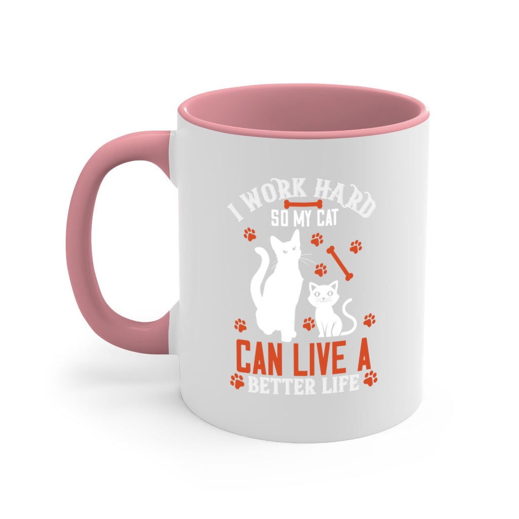 i work hard so my cat can live a better life Style 59#- cat-Mug / Coffee Cup