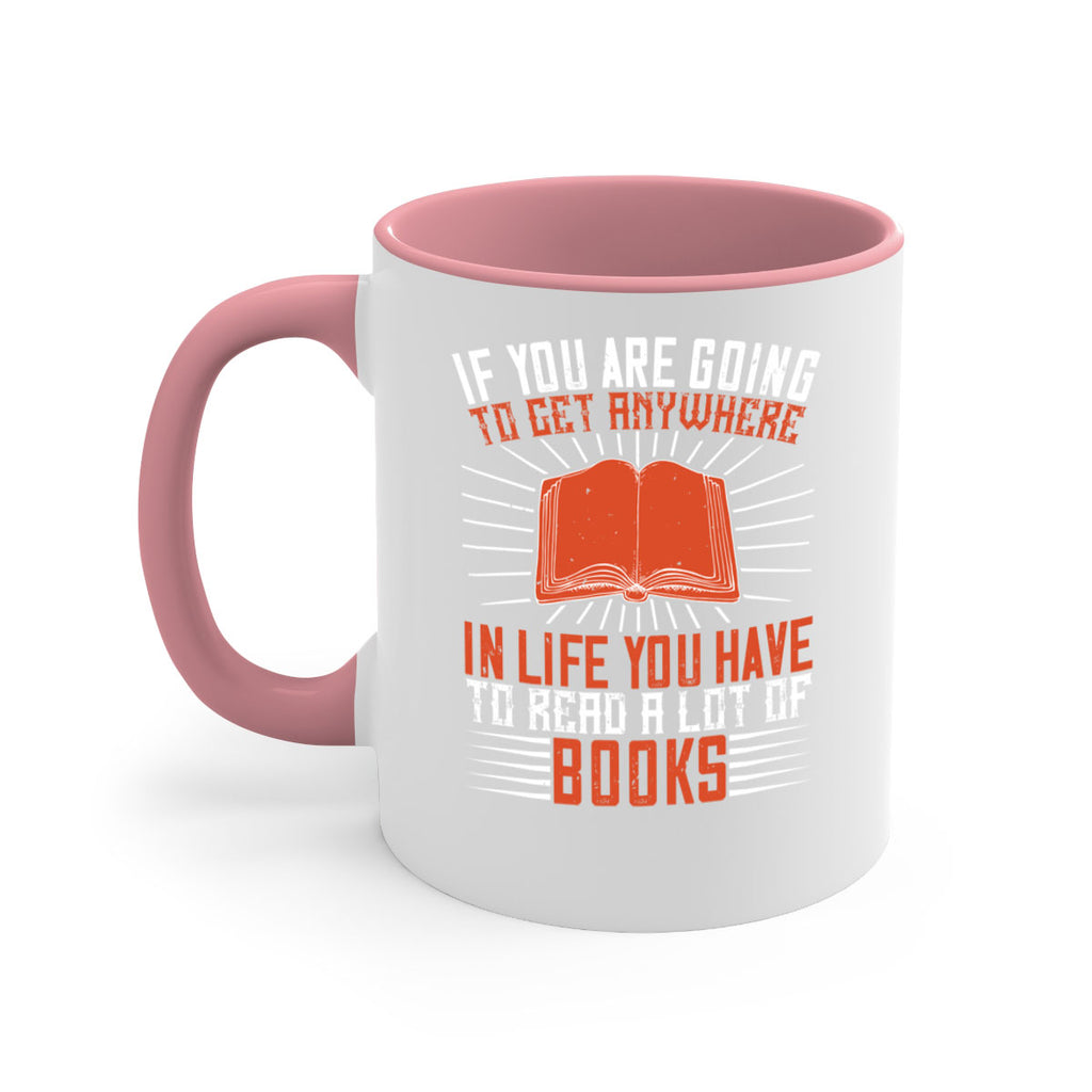 if you are going to get anywhere in life you have to read a lot of books 63#- Reading - Books-Mug / Coffee Cup