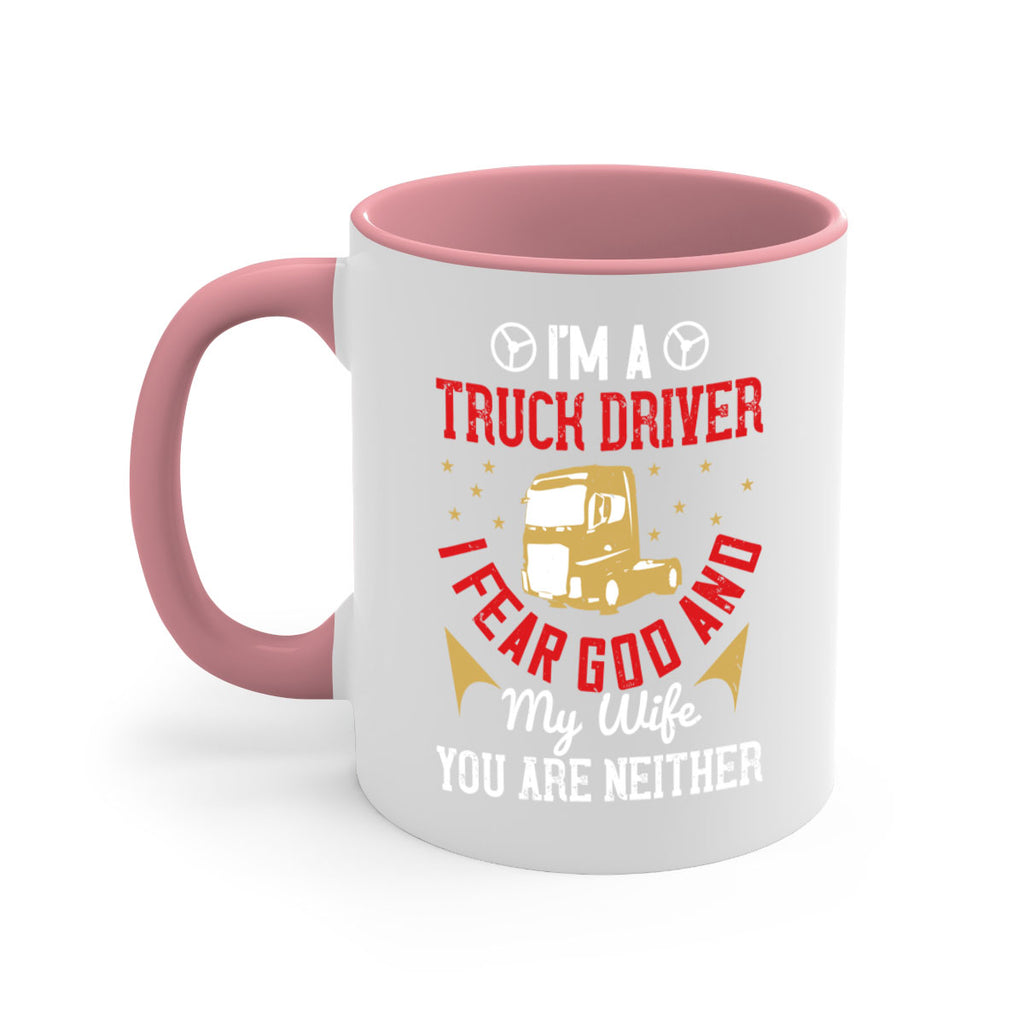 im a truck driver i fear god and my wife you are neither Style 40#- truck driver-Mug / Coffee Cup