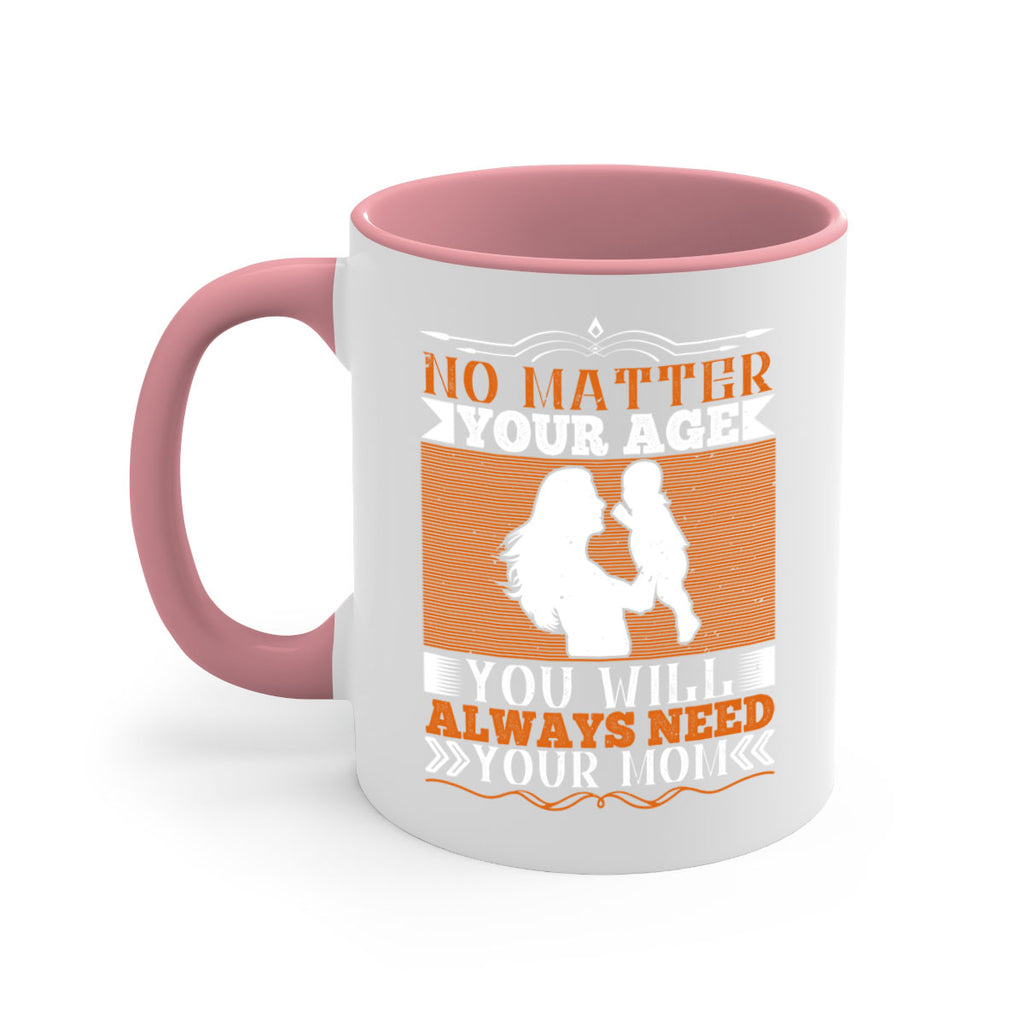 no matter your age you will always need your mom 33#- parents day-Mug / Coffee Cup