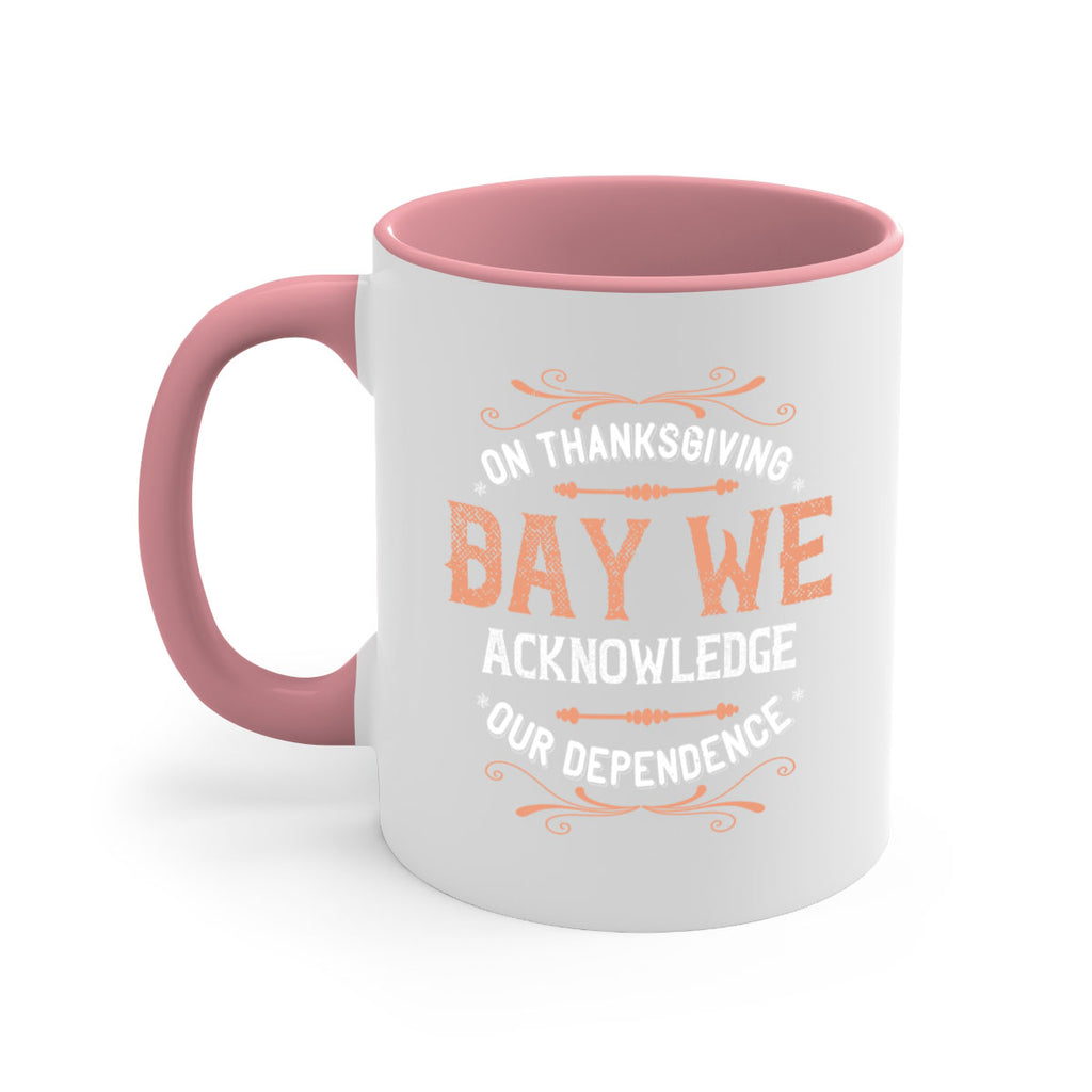 on thanksgiving day we acknowledge our dependence 20#- thanksgiving-Mug / Coffee Cup