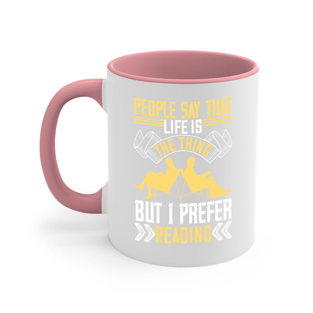 people say that life is the thing but i prefer reading 53#- Reading - Books-Mug / Coffee Cup