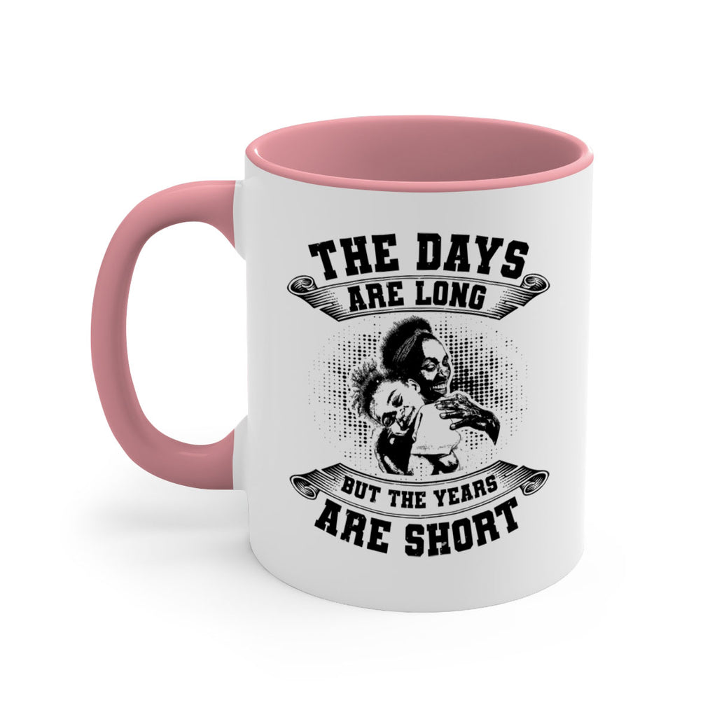 the days are long but the years are short 28#- mothers day-Mug / Coffee Cup