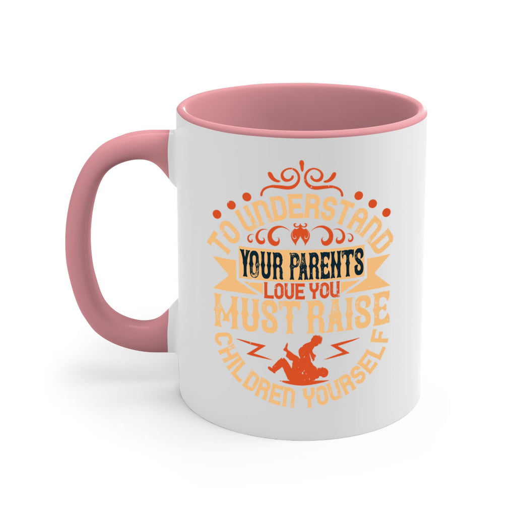 to understand your parents’ love you must raise children yourself 11#- parents day-Mug / Coffee Cup