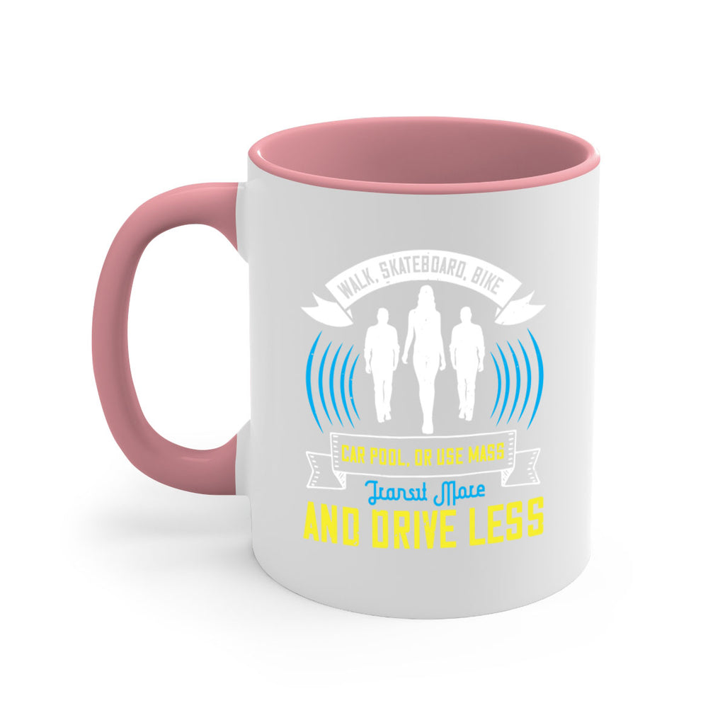 walk skateboard bike car pool or use mass transit more and drive less 15#- walking-Mug / Coffee Cup