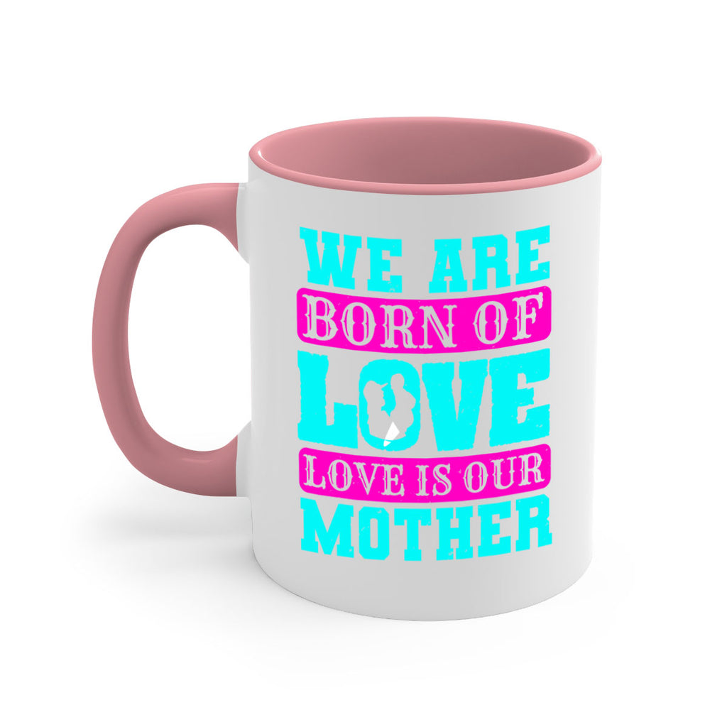 we are born of love love is our mother 14#- mothers day-Mug / Coffee Cup