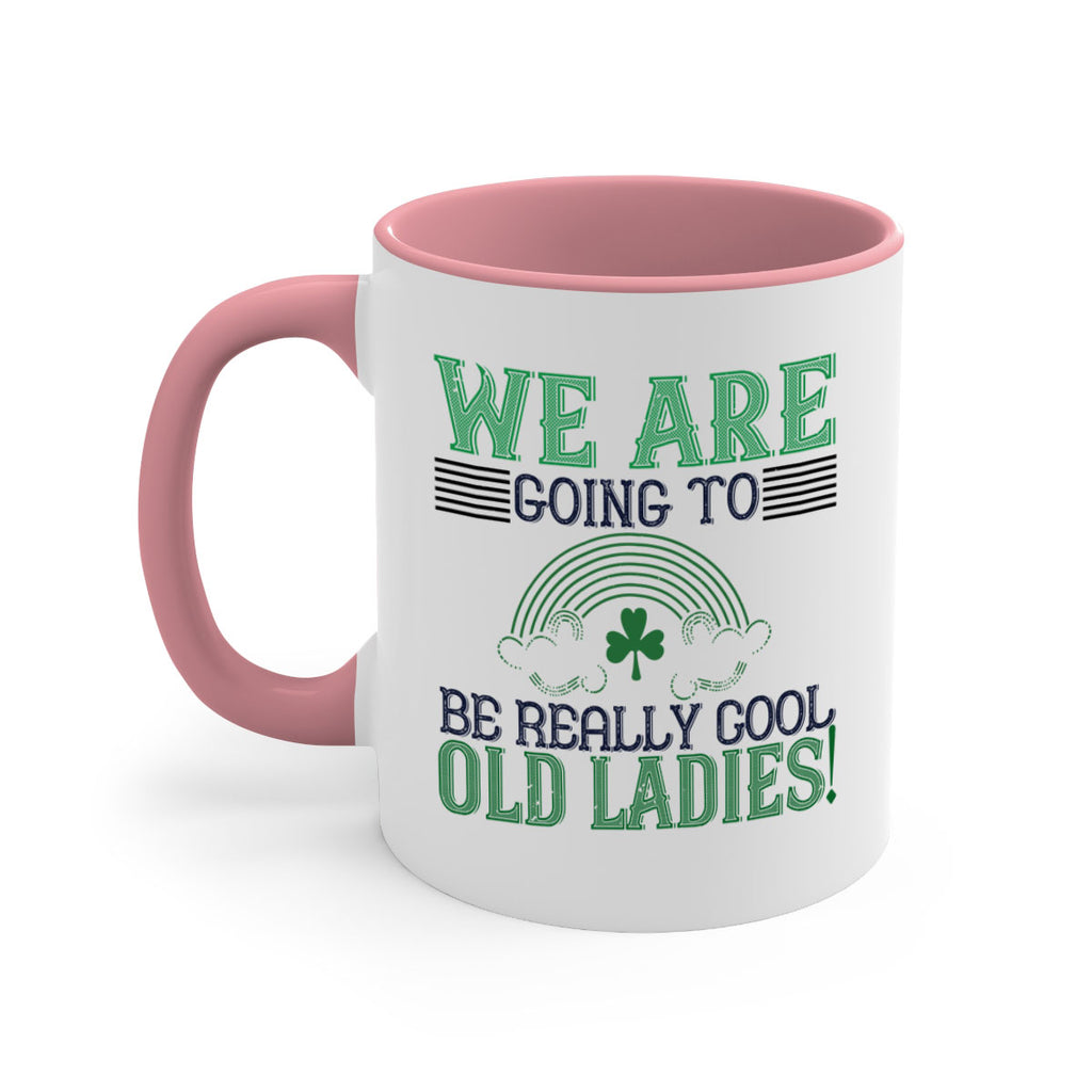 we are going to be really cool old ladies Style 7#- St Patricks Day-Mug / Coffee Cup