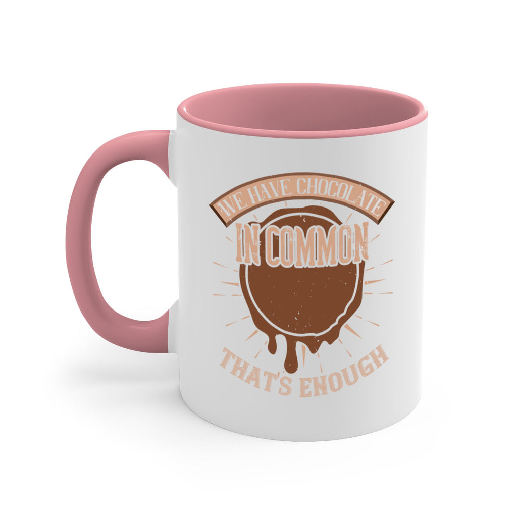 we have chocolate in common – thats enough 13#- chocolate-Mug / Coffee Cup