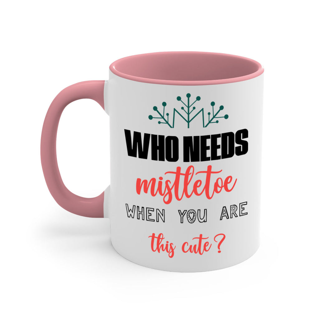 who needs mistletoe when you are this cute style 1234#- christmas-Mug / Coffee Cup